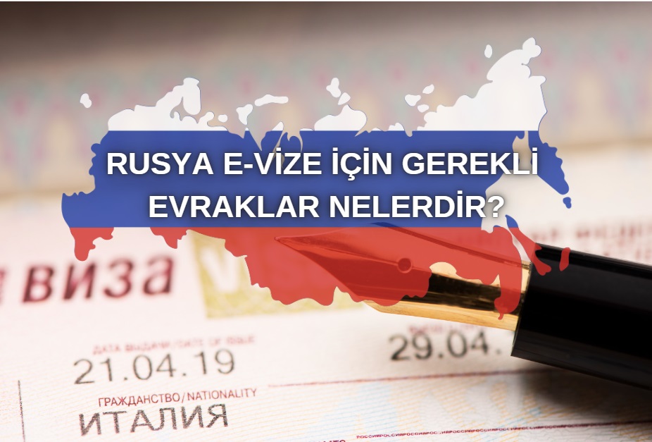 Rusya E-vize Gerekli Evraklar ve Başvuru Süreci (2024)
